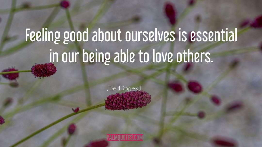 Fred Rogers Quotes: Feeling good about ourselves is