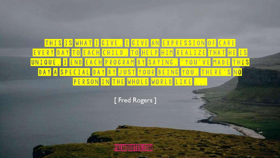 Fred Rogers Quotes: This is what I give.