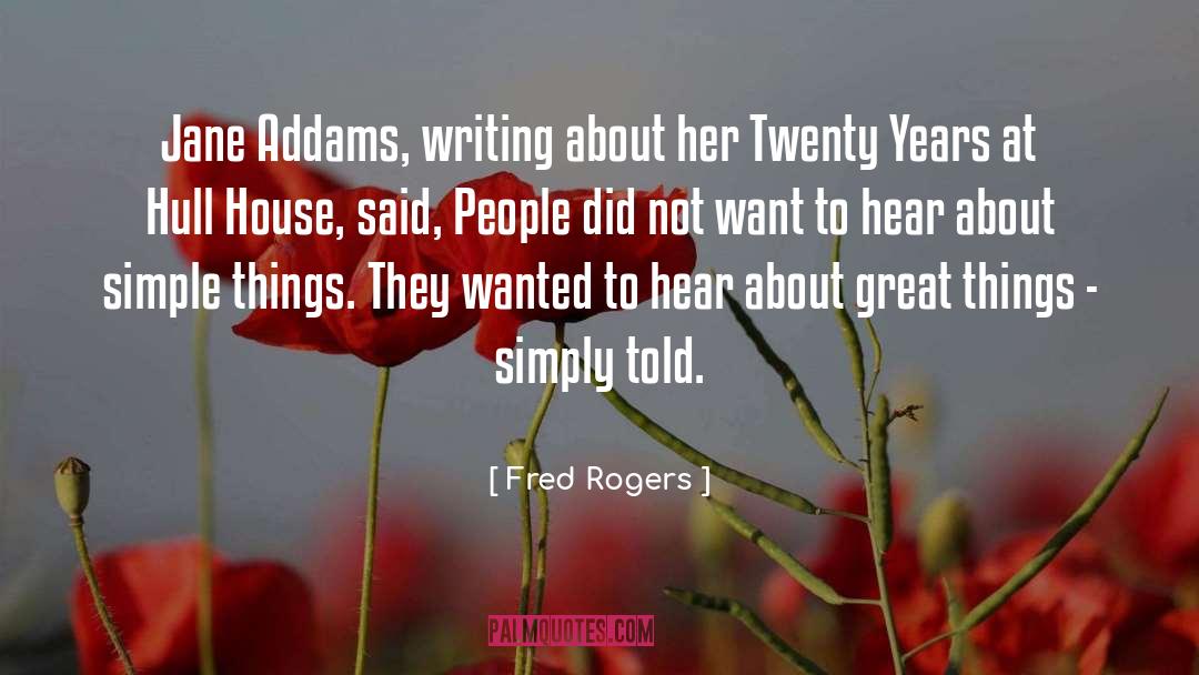 Fred Rogers Quotes: Jane Addams, writing about her