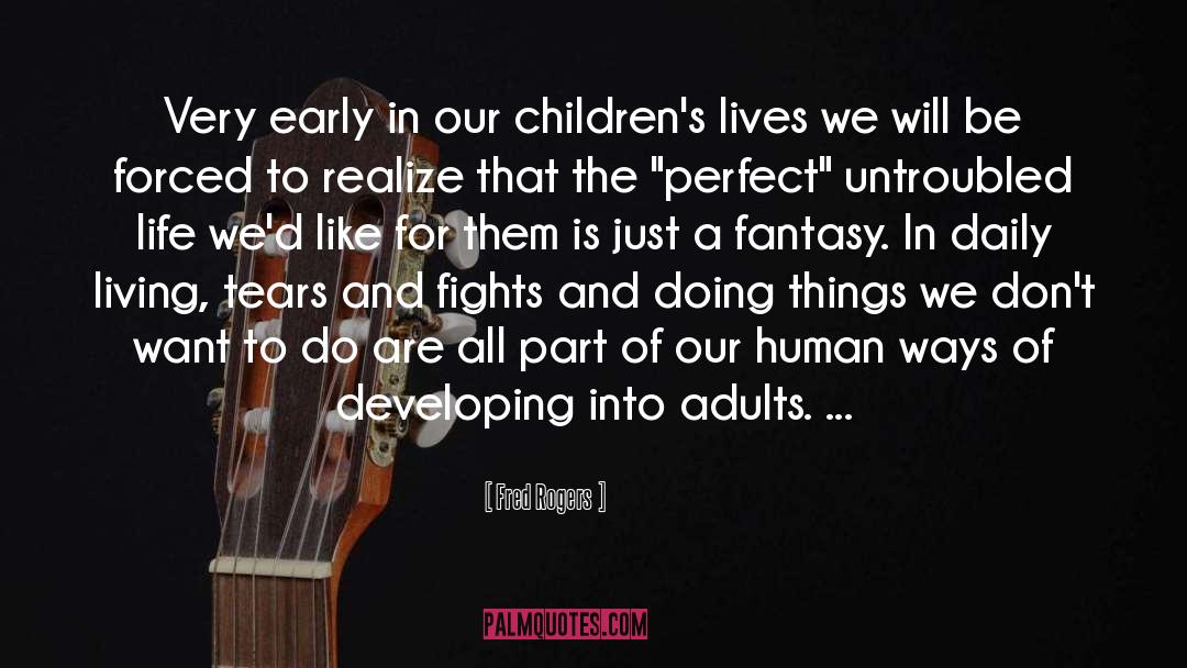 Fred Rogers Quotes: Very early in our children's
