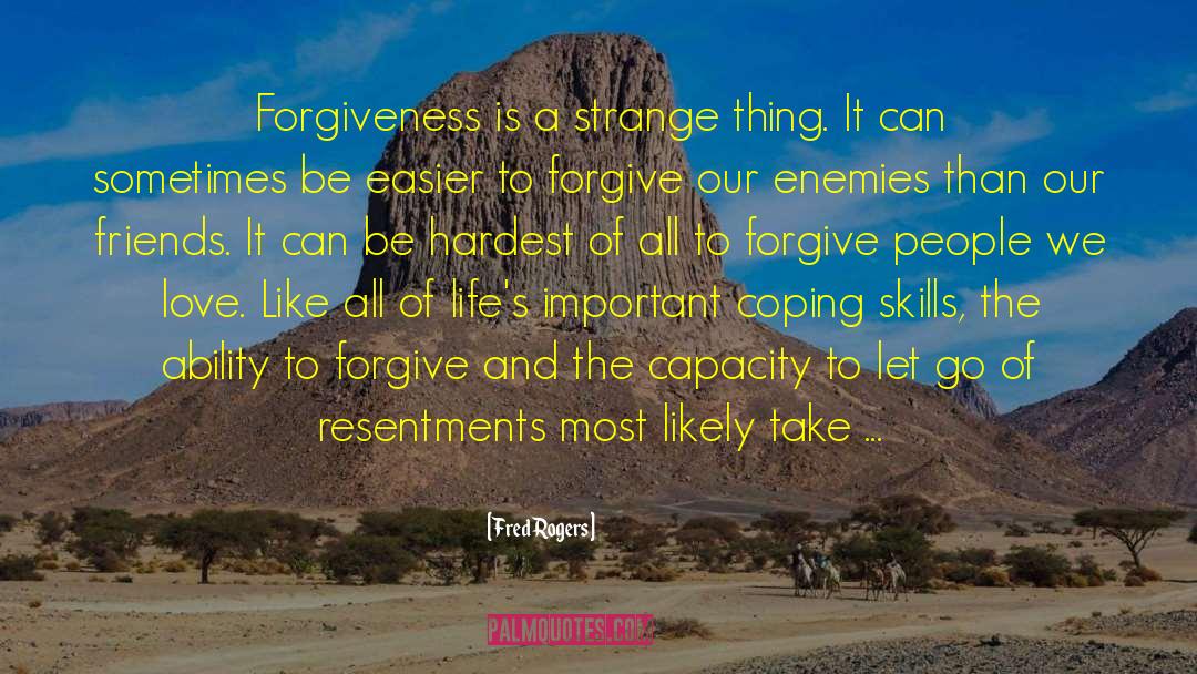 Fred Rogers Quotes: Forgiveness is a strange thing.