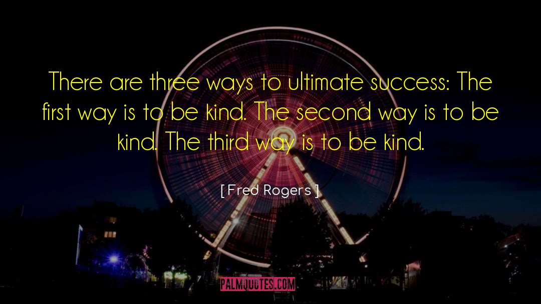 Fred Rogers Quotes: There are three ways to