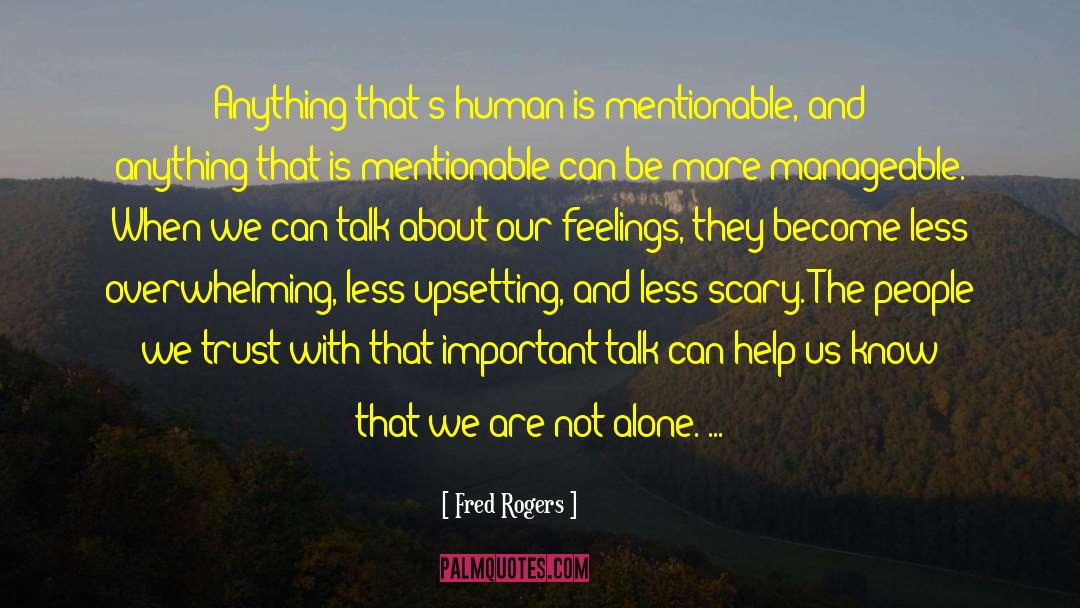Fred Rogers Quotes: Anything that's human is mentionable,