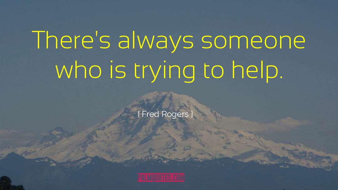 Fred Rogers Quotes: There's always someone who is