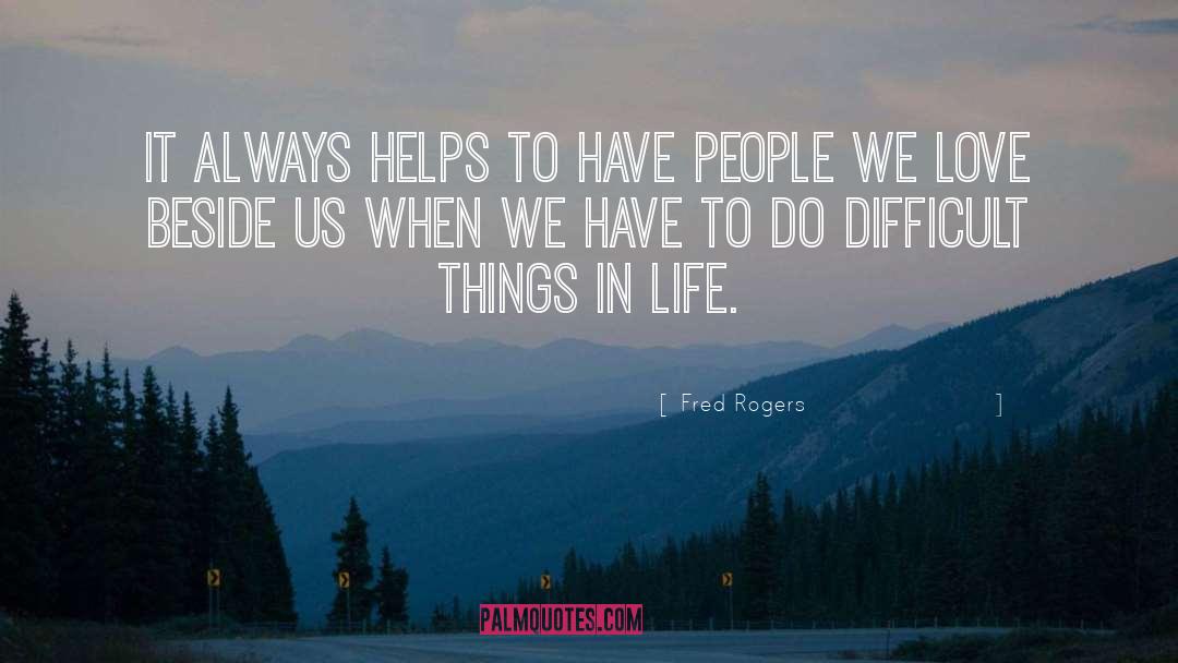 Fred Rogers Quotes: It always helps to have