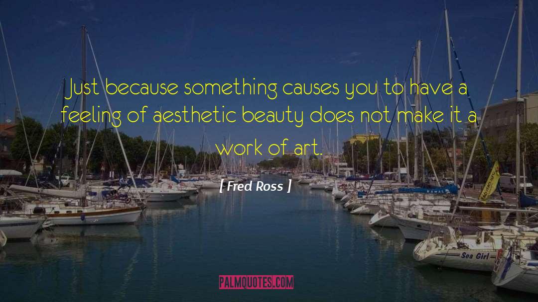 Fred Ross Quotes: Just because something causes you