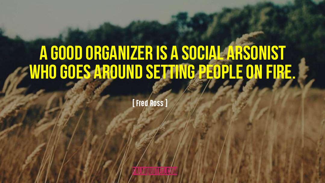 Fred Ross Quotes: A good organizer is a