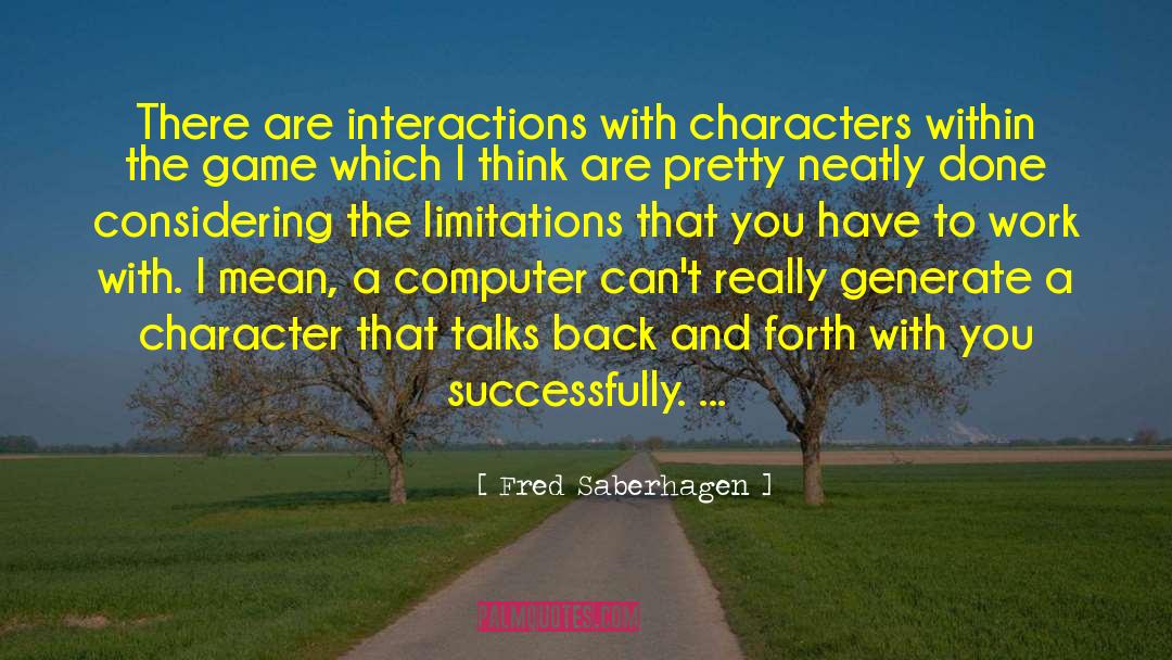 Fred Saberhagen Quotes: There are interactions with characters