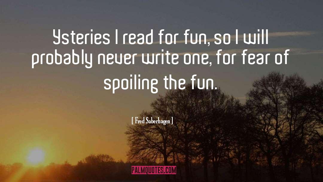 Fred Saberhagen Quotes: Ysteries I read for fun,
