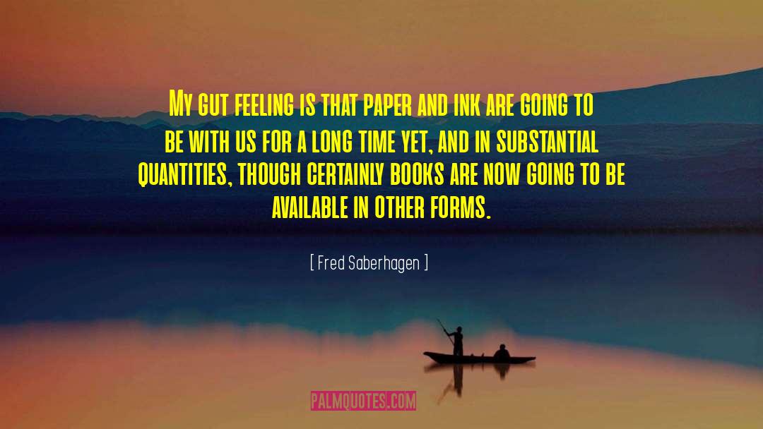 Fred Saberhagen Quotes: My gut feeling is that