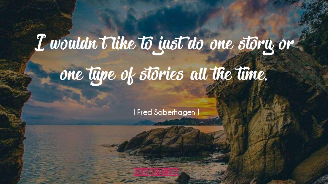 Fred Saberhagen Quotes: I wouldn't like to just