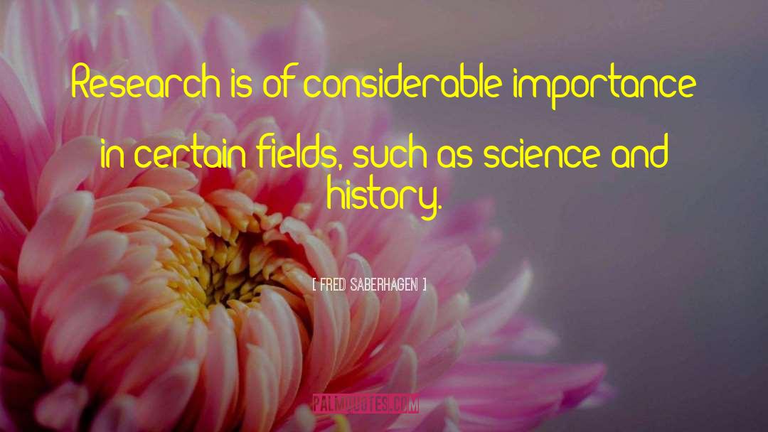 Fred Saberhagen Quotes: Research is of considerable importance