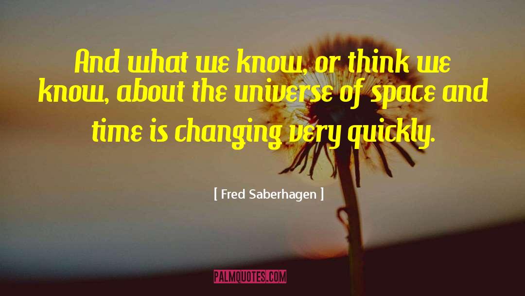 Fred Saberhagen Quotes: And what we know, or