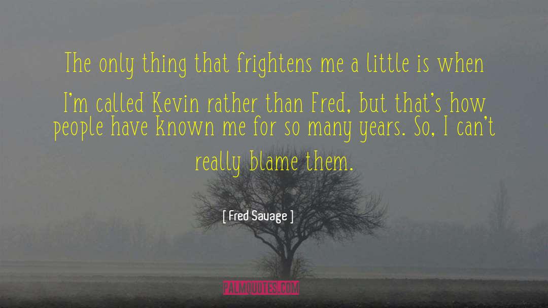 Fred Savage Quotes: The only thing that frightens