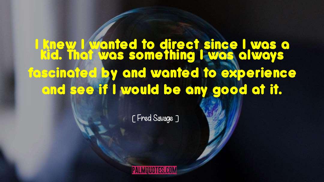 Fred Savage Quotes: I knew I wanted to