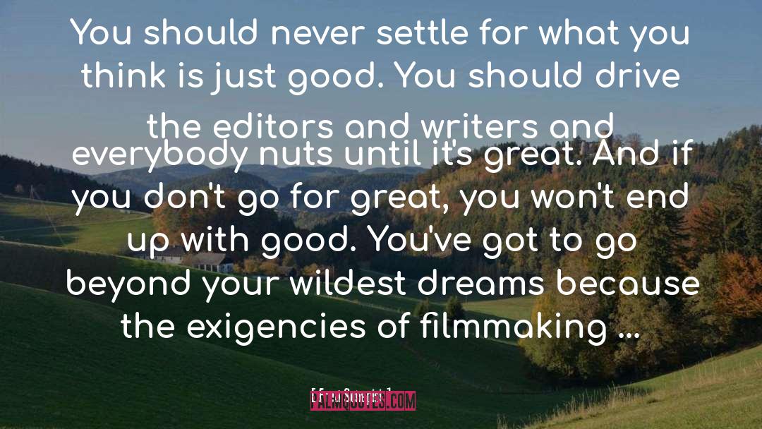 Fred Schepisi Quotes: You should never settle for