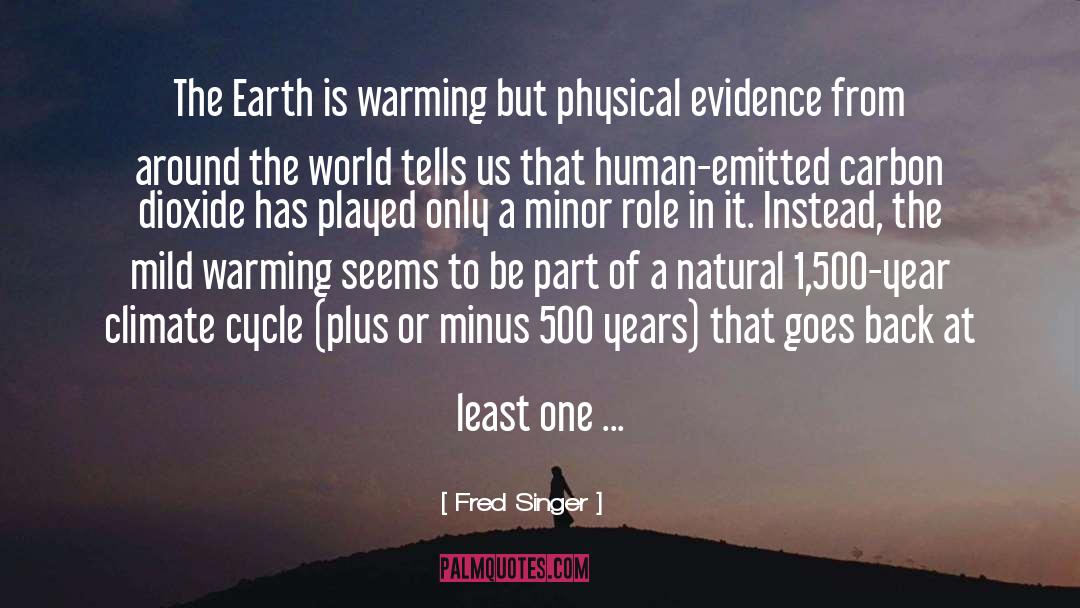 Fred Singer Quotes: The Earth is warming but