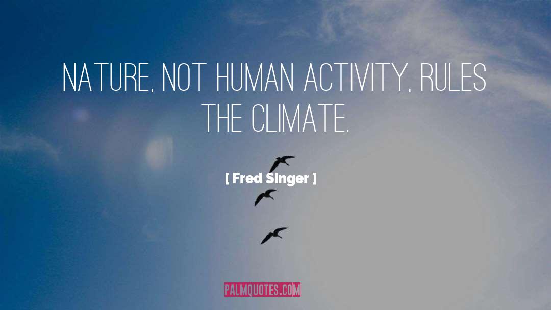 Fred Singer Quotes: Nature, not human activity, rules