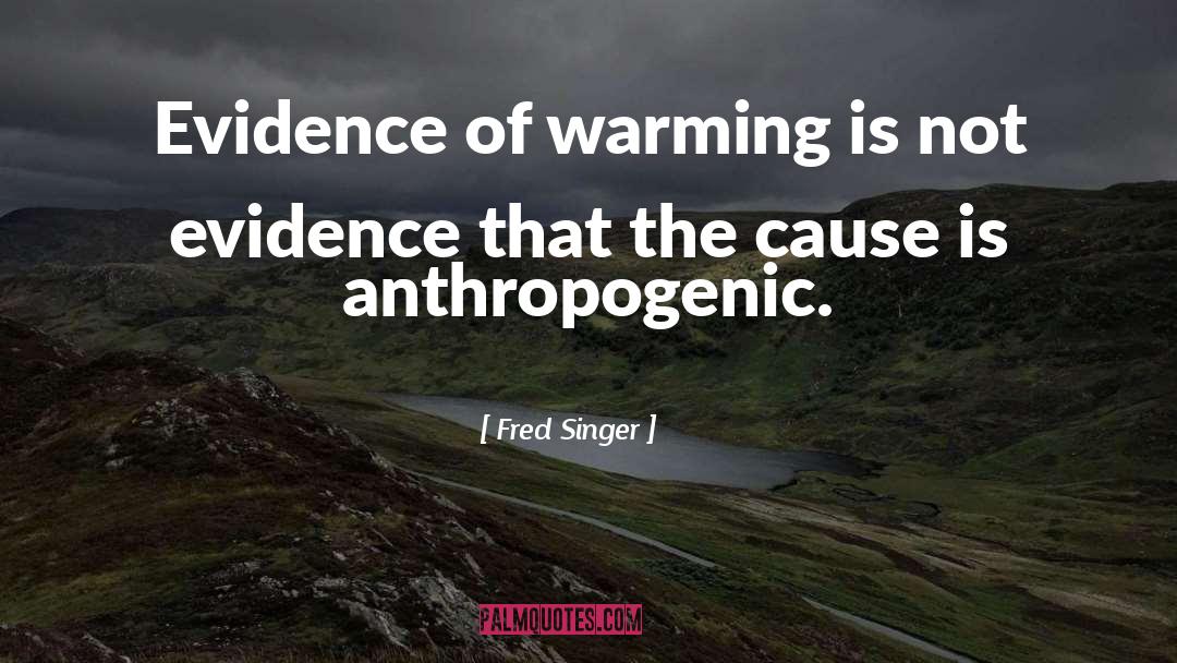 Fred Singer Quotes: Evidence of warming is not