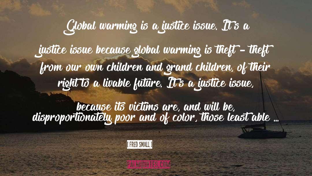 Fred Small Quotes: Global warming is a justice