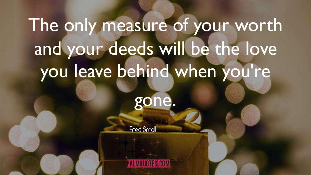 Fred Small Quotes: The only measure of your