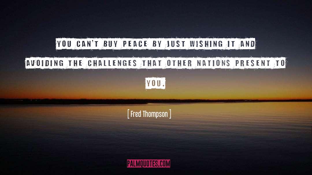 Fred Thompson Quotes: You can't buy peace by