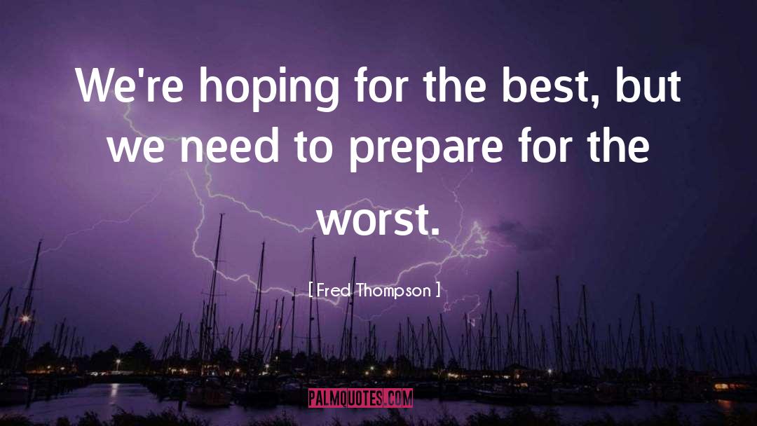 Fred Thompson Quotes: We're hoping for the best,