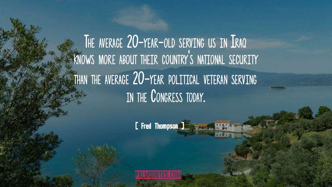 Fred Thompson Quotes: The average 20-year-old serving us