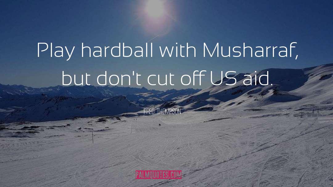 Fred Thompson Quotes: Play hardball with Musharraf, but