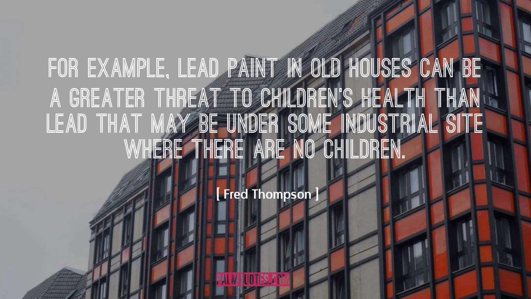 Fred Thompson Quotes: For example, lead paint in
