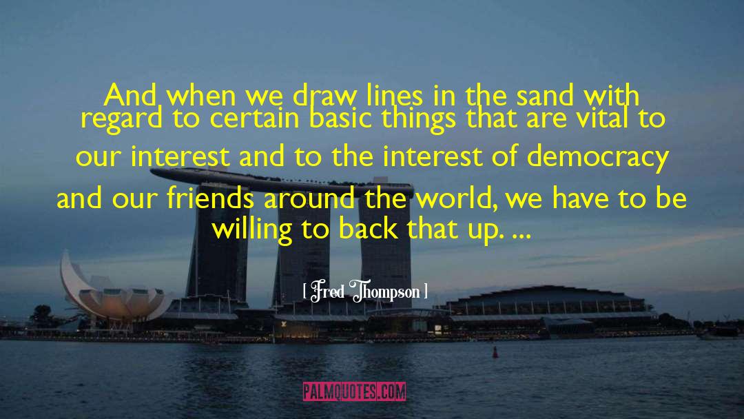 Fred Thompson Quotes: And when we draw lines