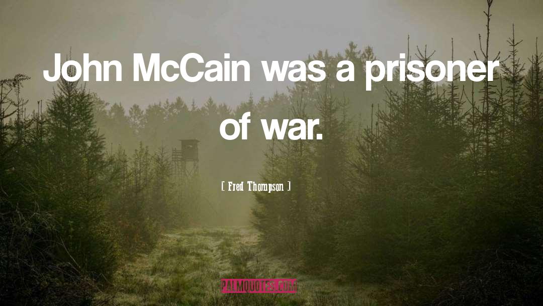 Fred Thompson Quotes: John McCain was a prisoner