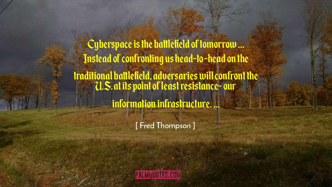 Fred Thompson Quotes: Cyberspace is the battlefield of