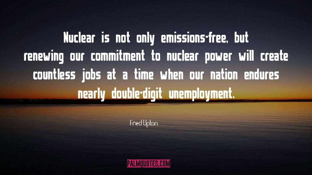 Fred Upton Quotes: Nuclear is not only emissions-free,