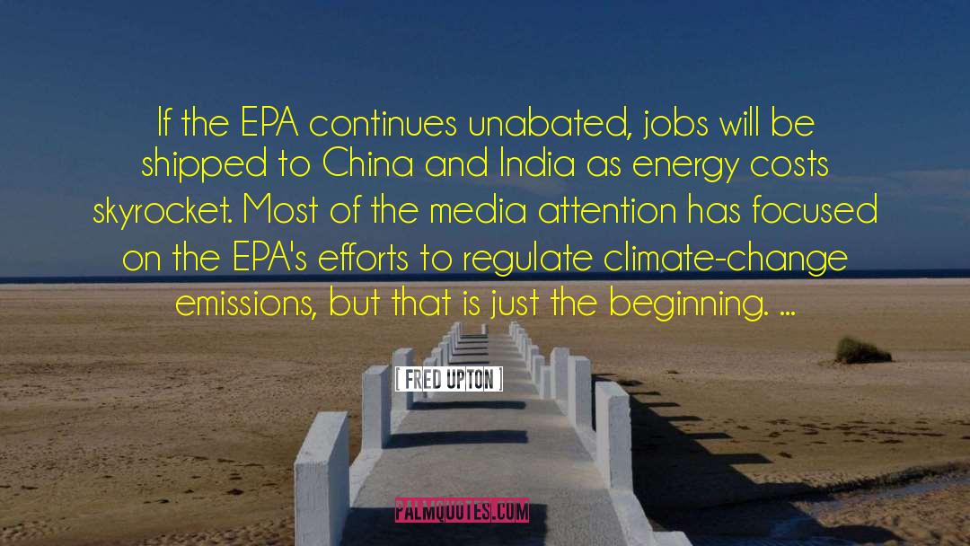 Fred Upton Quotes: If the EPA continues unabated,