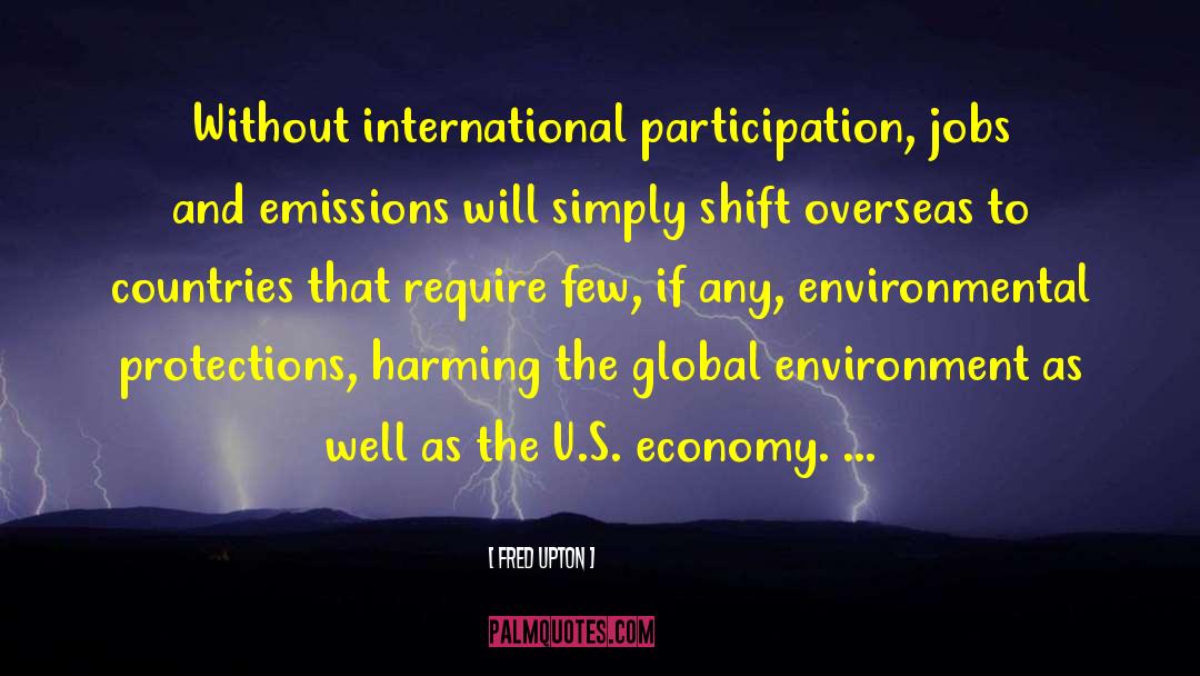 Fred Upton Quotes: Without international participation, jobs and