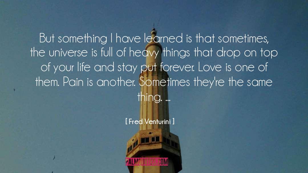 Fred Venturini Quotes: But something I have learned