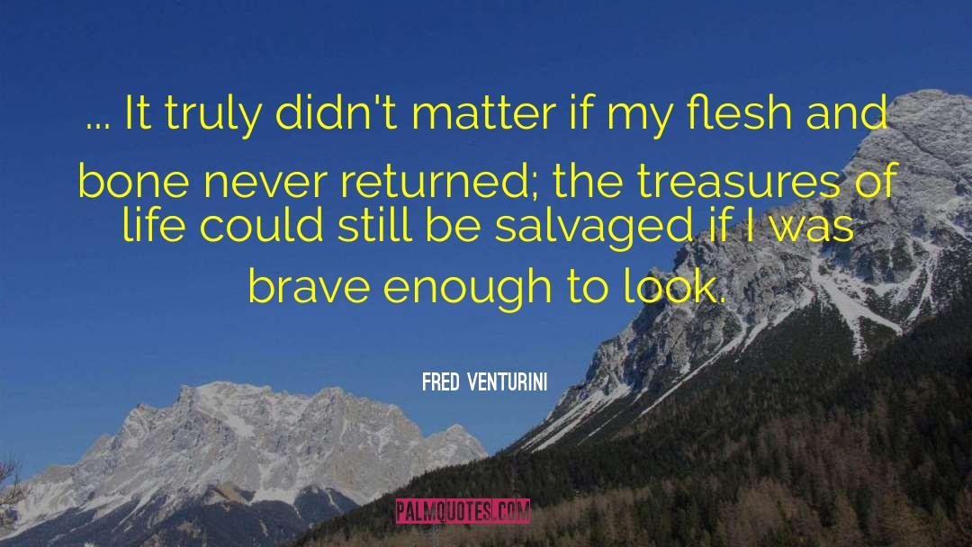 Fred Venturini Quotes: ... It truly didn't matter