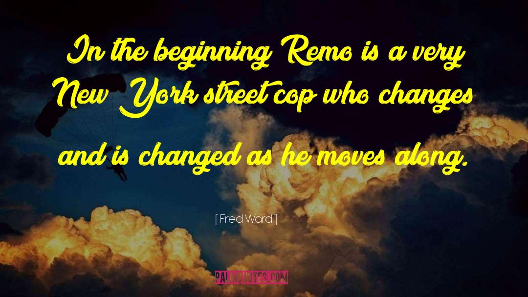 Fred Ward Quotes: In the beginning Remo is