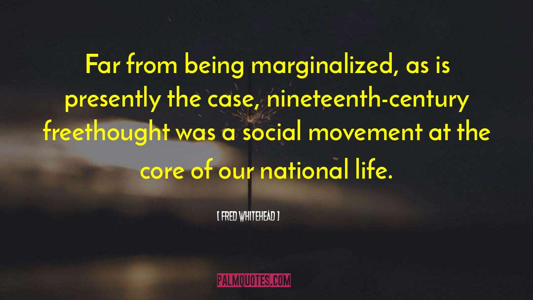 Fred Whitehead Quotes: Far from being marginalized, as