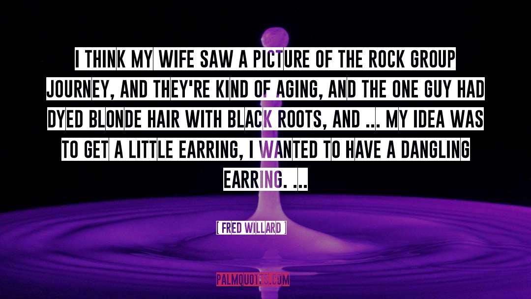 Fred Willard Quotes: I think my wife saw