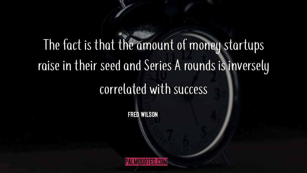 Fred Wilson Quotes: The fact is that the