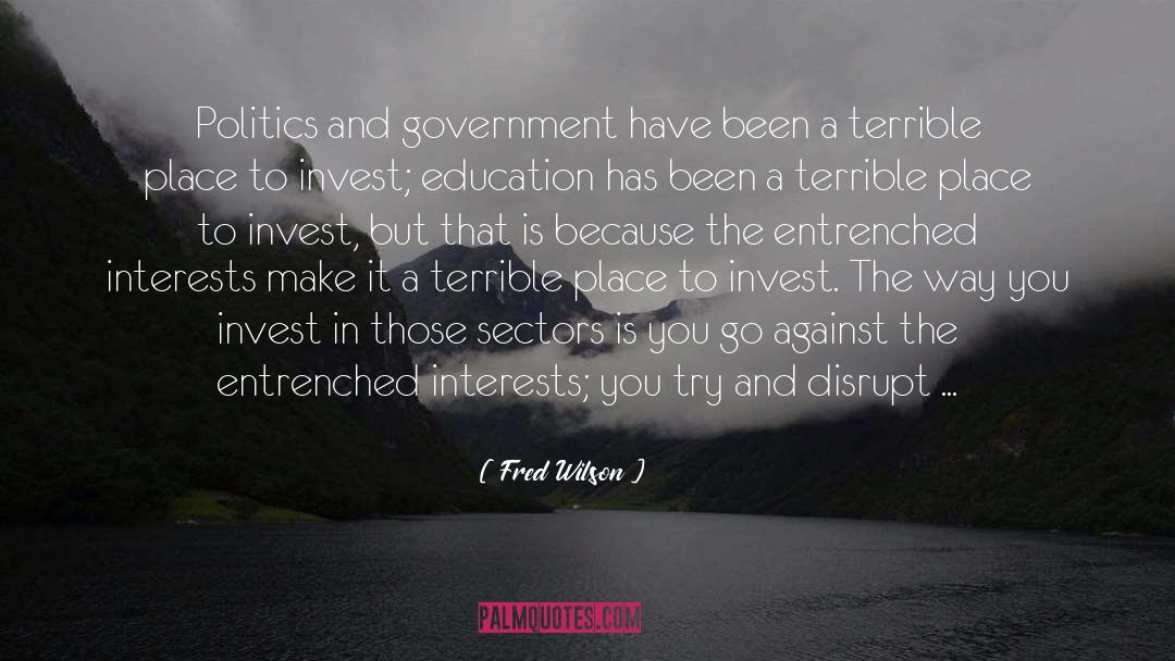 Fred Wilson Quotes: Politics and government have been