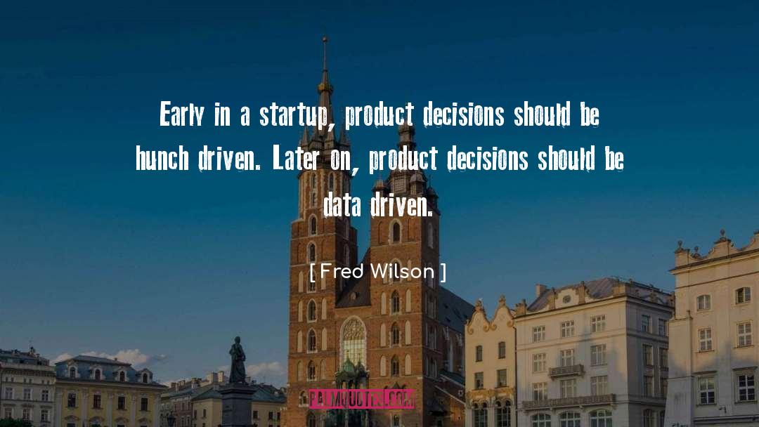 Fred Wilson Quotes: Early in a startup, product