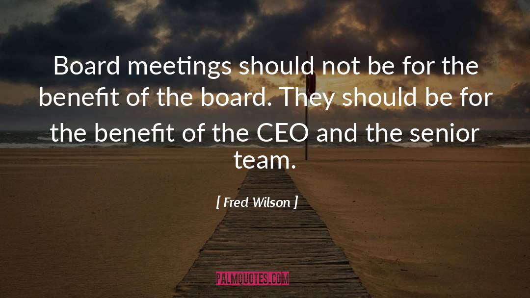 Fred Wilson Quotes: Board meetings should not be