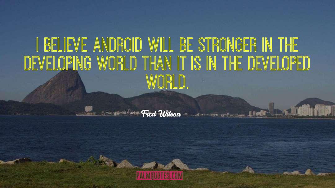 Fred Wilson Quotes: I believe Android will be