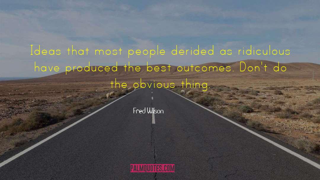 Fred Wilson Quotes: Ideas that most people derided