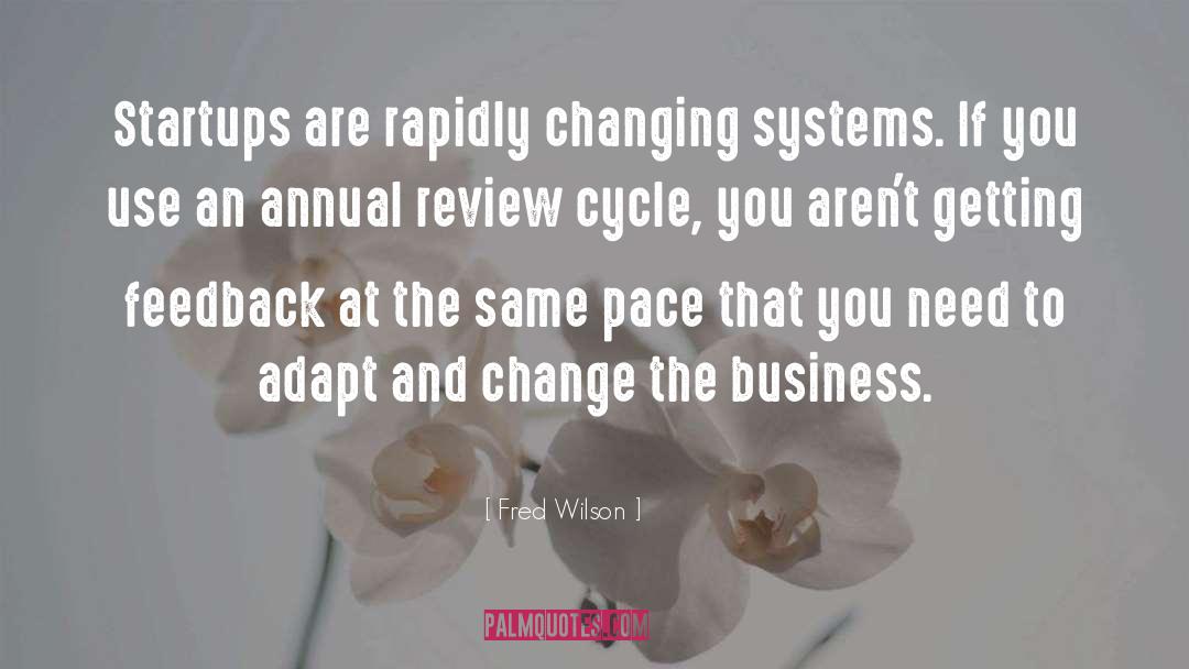 Fred Wilson Quotes: Startups are rapidly changing systems.