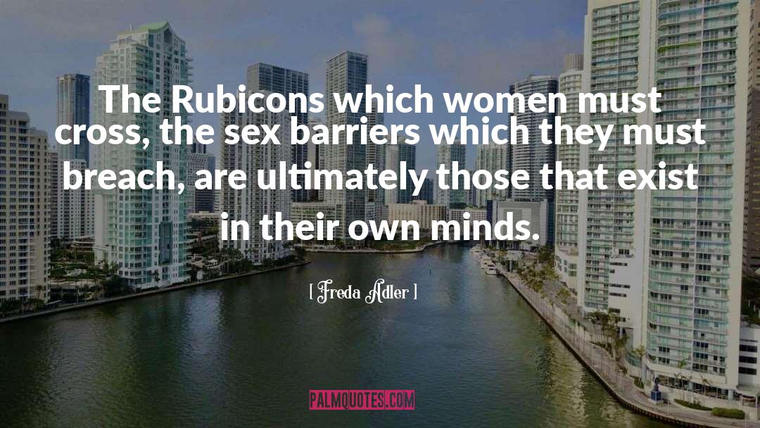 Freda Adler Quotes: The Rubicons which women must