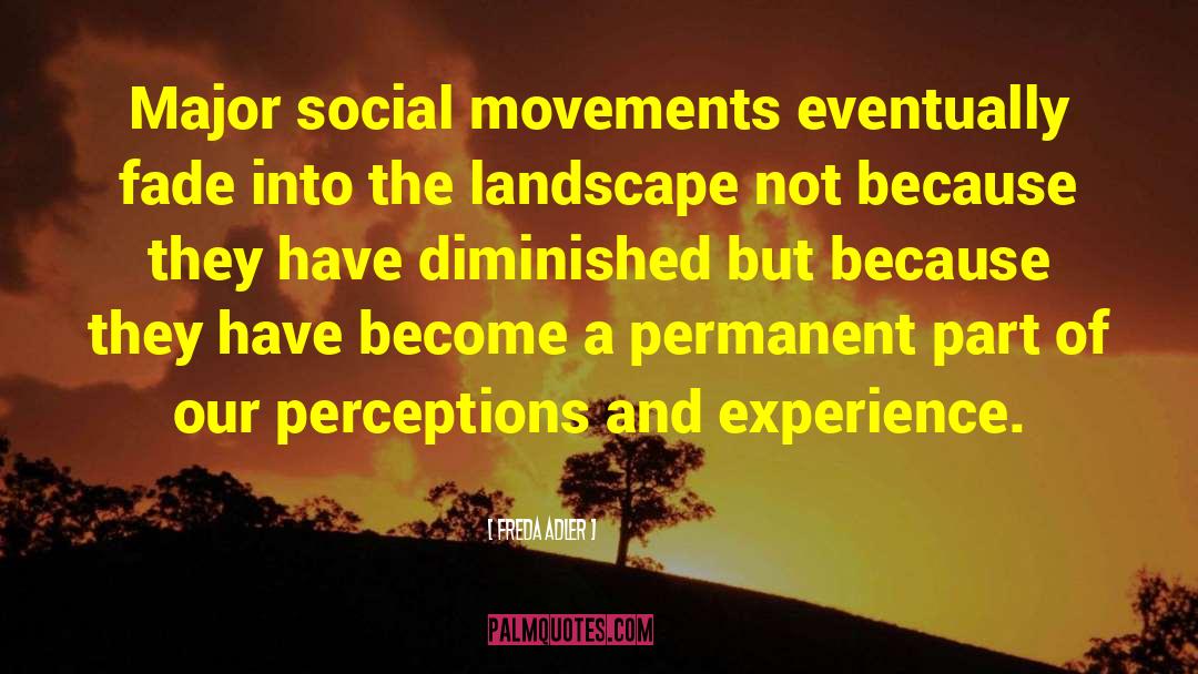 Freda Adler Quotes: Major social movements eventually fade